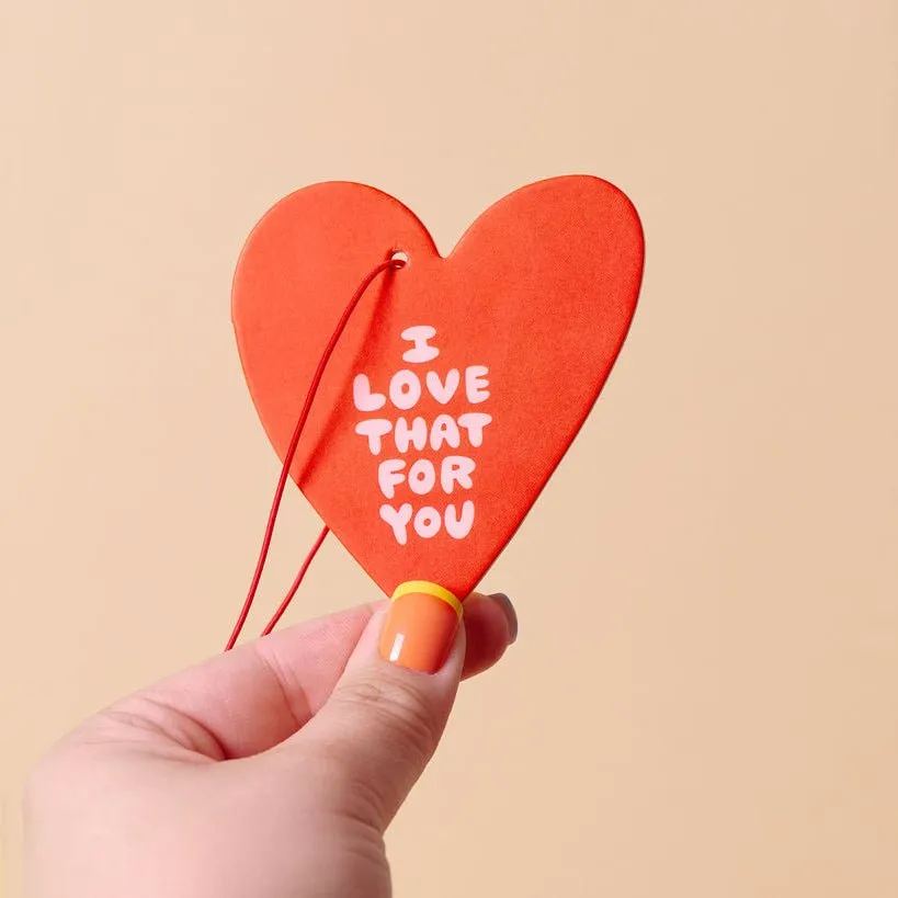 I Love That For You air freshener by And Here We Are